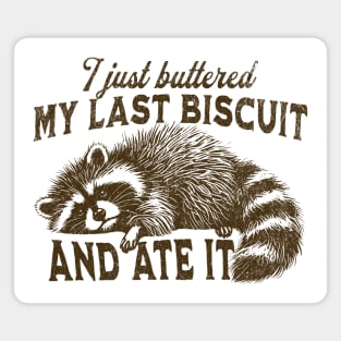 Funny Raccoon I just buttered my last biscuit and ate it Magnet